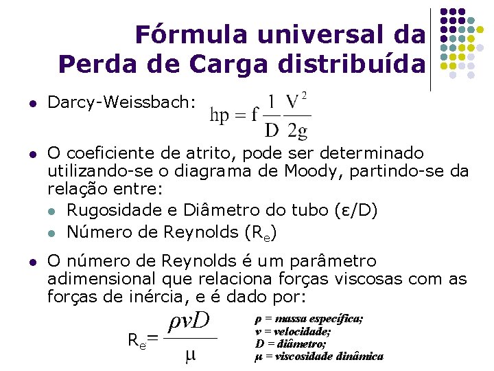 Fórmula universal da Perda de Carga distribuída l Darcy-Weissbach: l O coeficiente de atrito,