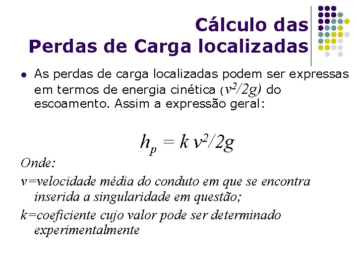 Cálculo das Perdas de Carga localizadas l As perdas de carga localizadas podem ser