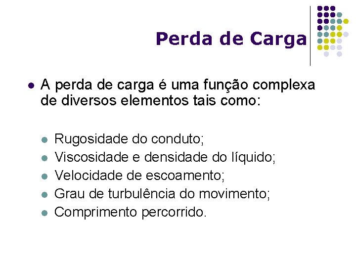 Perda de Carga l A perda de carga é uma função complexa de diversos