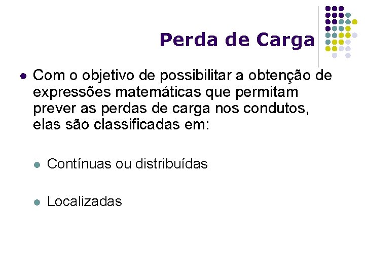 Perda de Carga l Com o objetivo de possibilitar a obtenção de expressões matemáticas