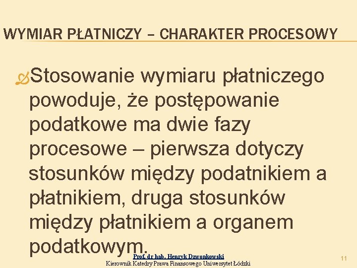 WYMIAR PŁATNICZY – CHARAKTER PROCESOWY Stosowanie wymiaru płatniczego powoduje, że postępowanie podatkowe ma dwie