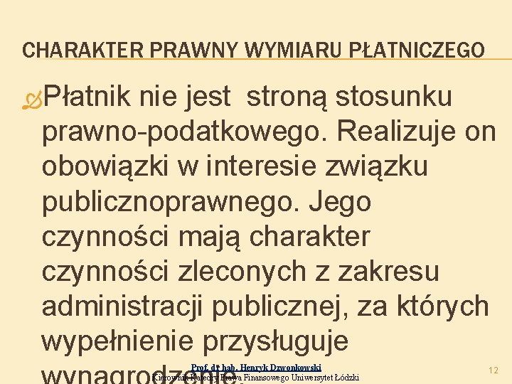 CHARAKTER PRAWNY WYMIARU PŁATNICZEGO Płatnik nie jest stroną stosunku prawno-podatkowego. Realizuje on obowiązki w