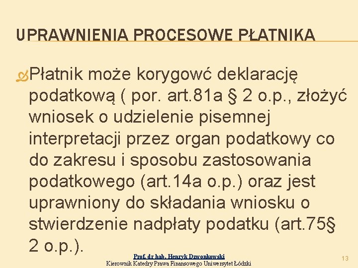 UPRAWNIENIA PROCESOWE PŁATNIKA Płatnik może korygowć deklarację podatkową ( por. art. 81 a §