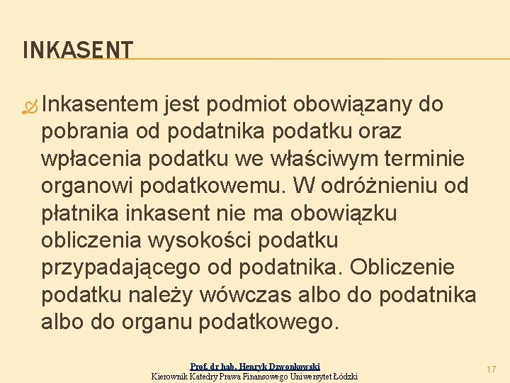 INKASENT Inkasentem jest podmiot obowiązany do pobrania od podatnika podatku oraz wpłacenia podatku we