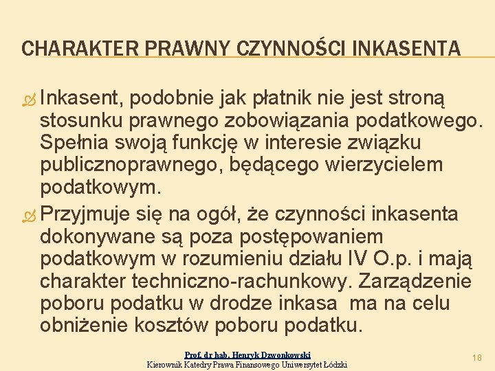 CHARAKTER PRAWNY CZYNNOŚCI INKASENTA Inkasent, podobnie jak płatnik nie jest stroną stosunku prawnego zobowiązania