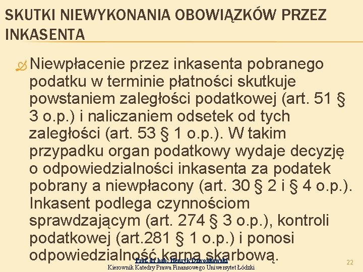 SKUTKI NIEWYKONANIA OBOWIĄZKÓW PRZEZ INKASENTA Niewpłacenie przez inkasenta pobranego podatku w terminie płatności skutkuje