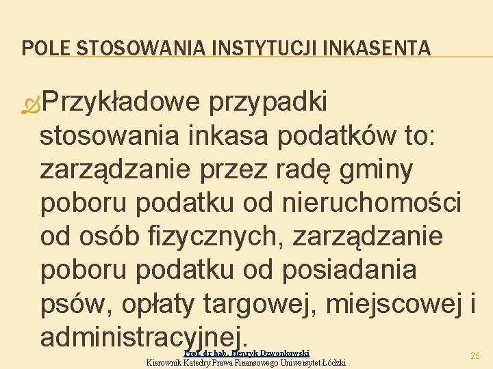 POLE STOSOWANIA INSTYTUCJI INKASENTA Przykładowe przypadki stosowania inkasa podatków to: zarządzanie przez radę gminy