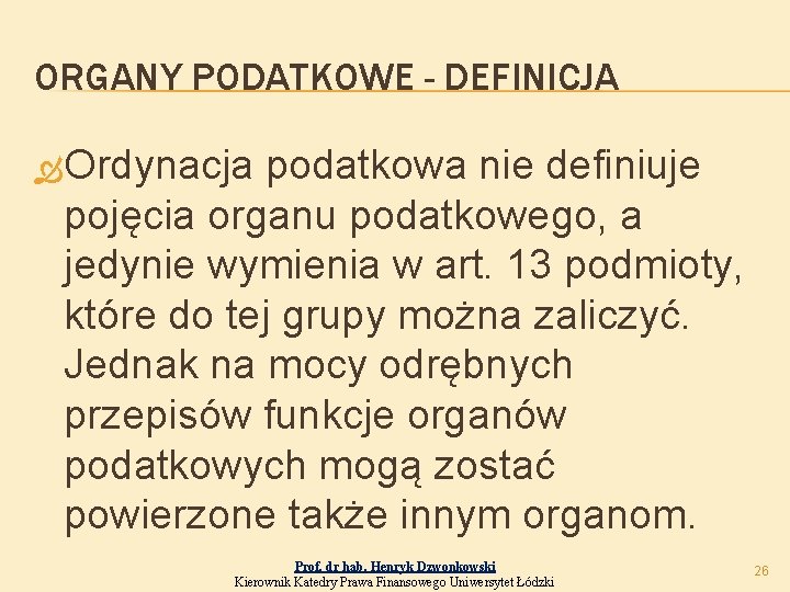 ORGANY PODATKOWE - DEFINICJA Ordynacja podatkowa nie definiuje pojęcia organu podatkowego, a jedynie wymienia