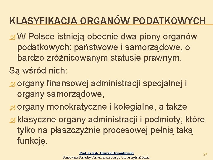 KLASYFIKACJA ORGANÓW PODATKOWYCH W Polsce istnieją obecnie dwa piony organów podatkowych: państwowe i samorządowe,