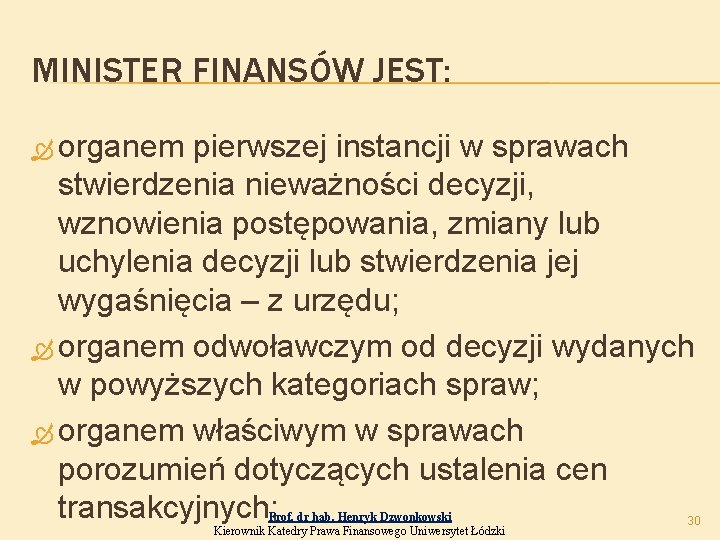 MINISTER FINANSÓW JEST: organem pierwszej instancji w sprawach stwierdzenia nieważności decyzji, wznowienia postępowania, zmiany