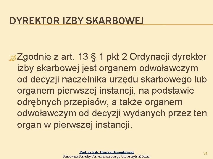 DYREKTOR IZBY SKARBOWEJ Zgodnie z art. 13 § 1 pkt 2 Ordynacji dyrektor izby