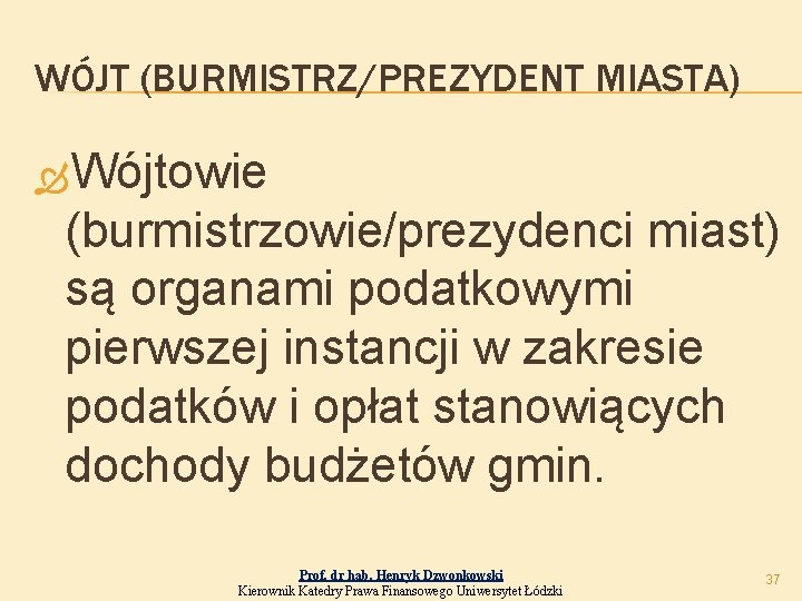 WÓJT (BURMISTRZ/PREZYDENT MIASTA) Wójtowie (burmistrzowie/prezydenci miast) są organami podatkowymi pierwszej instancji w zakresie podatków