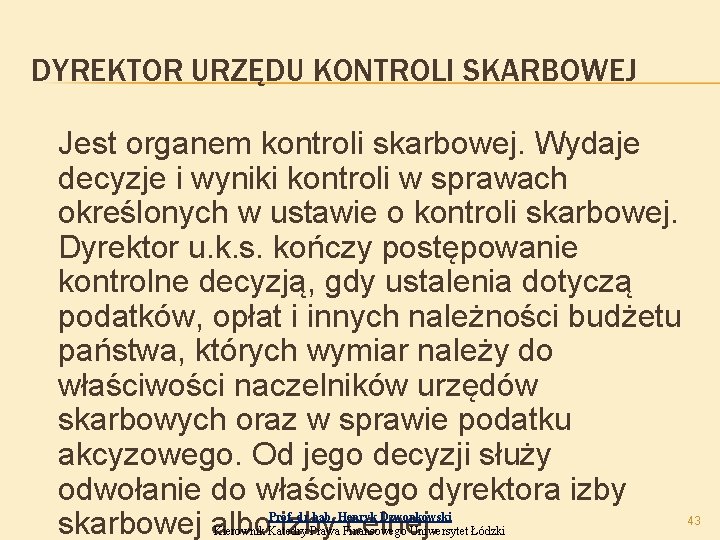 DYREKTOR URZĘDU KONTROLI SKARBOWEJ Jest organem kontroli skarbowej. Wydaje decyzje i wyniki kontroli w