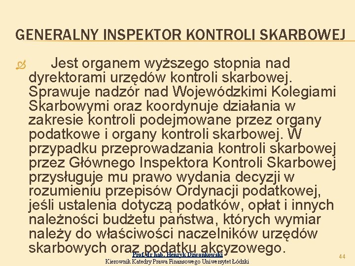 GENERALNY INSPEKTOR KONTROLI SKARBOWEJ Jest organem wyższego stopnia nad dyrektorami urzędów kontroli skarbowej. Sprawuje