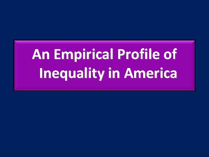 An Empirical Profile of Inequality in America 