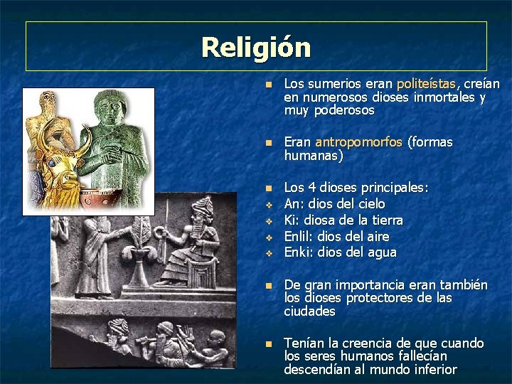 Religión n v v n n Los sumerios eran politeístas, creían en numerosos dioses