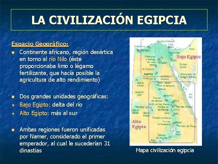 LA CIVILIZACIÓN EGIPCIA Espacio Geográfico: n Continente africano, región desértica en torno al río