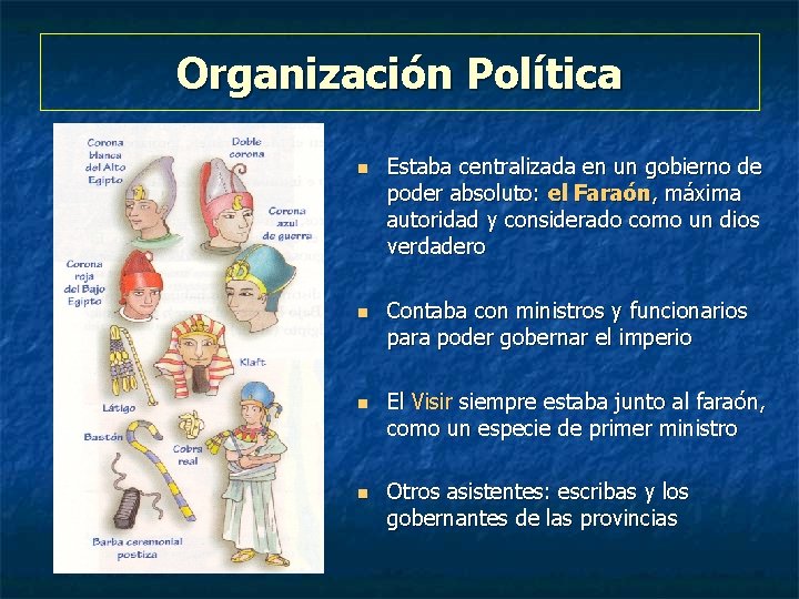 Organización Política n n Estaba centralizada en un gobierno de poder absoluto: el Faraón,