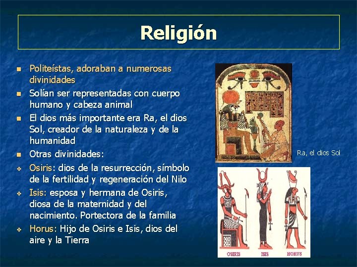 Religión n n v v v Politeístas, adoraban a numerosas divinidades Solían ser representadas