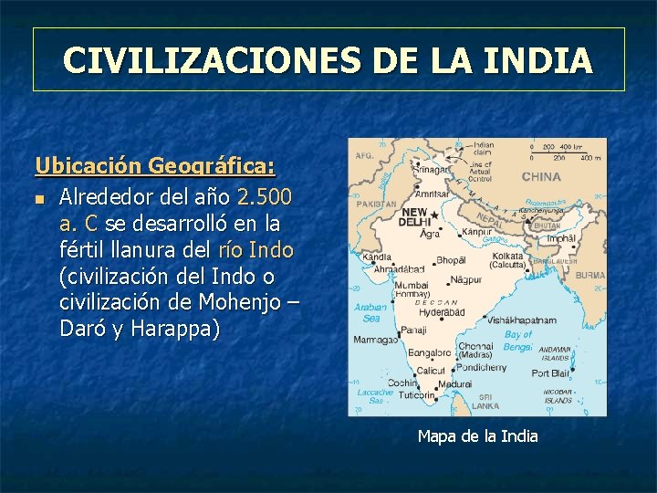 CIVILIZACIONES DE LA INDIA Ubicación Geográfica: n Alrededor del año 2. 500 a. C
