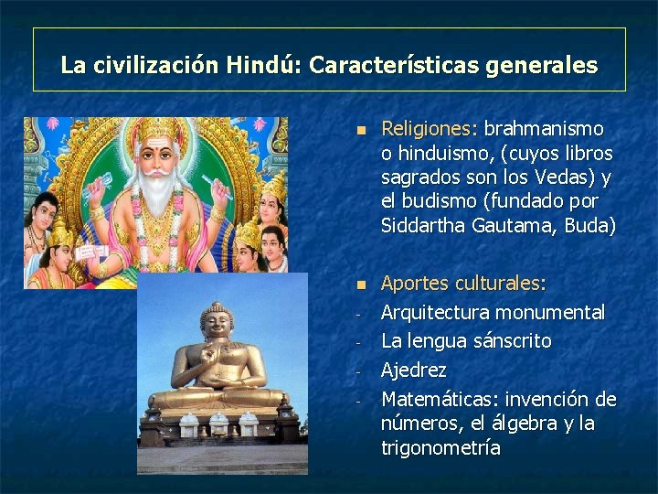 La civilización Hindú: Características generales n n - Religiones: brahmanismo o hinduismo, (cuyos libros