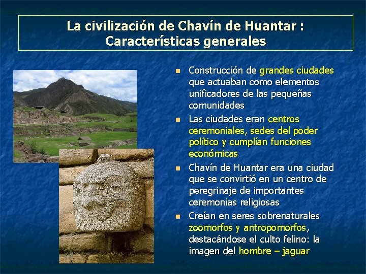 La civilización de Chavín de Huantar : Características generales n n Construcción de grandes