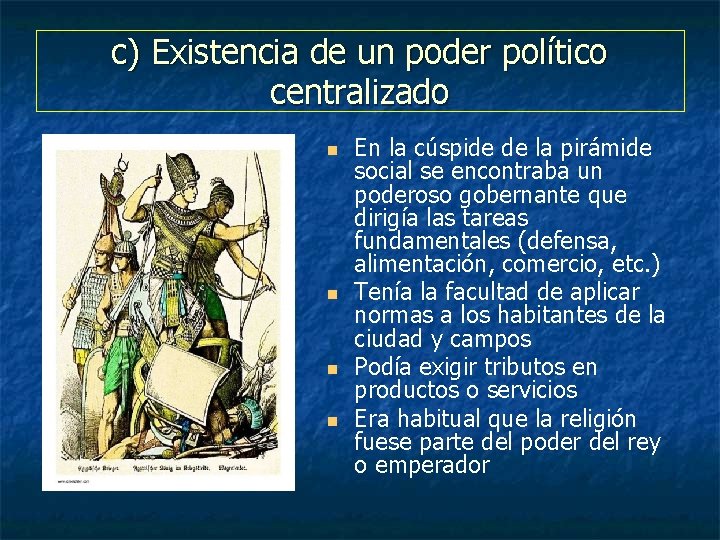 c) Existencia de un poder político centralizado n n En la cúspide de la