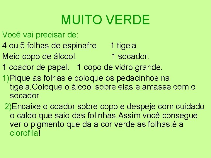 MUITO VERDE Você vai precisar de: 4 ou 5 folhas de espinafre. 1 tigela.