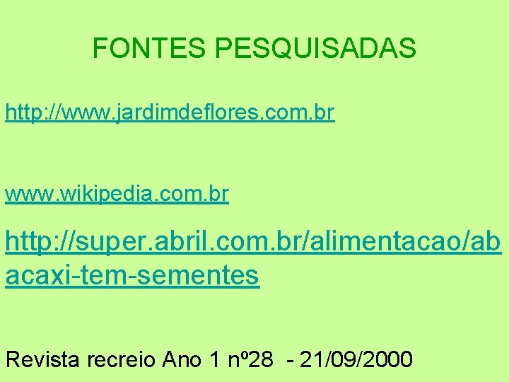 FONTES PESQUISADAS http: //www. jardimdeflores. com. br www. wikipedia. com. br http: //super. abril.