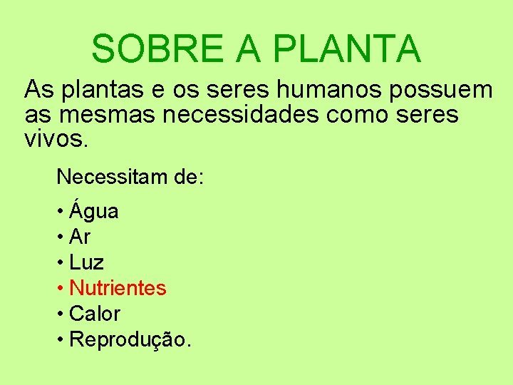 SOBRE A PLANTA As plantas e os seres humanos possuem as mesmas necessidades como