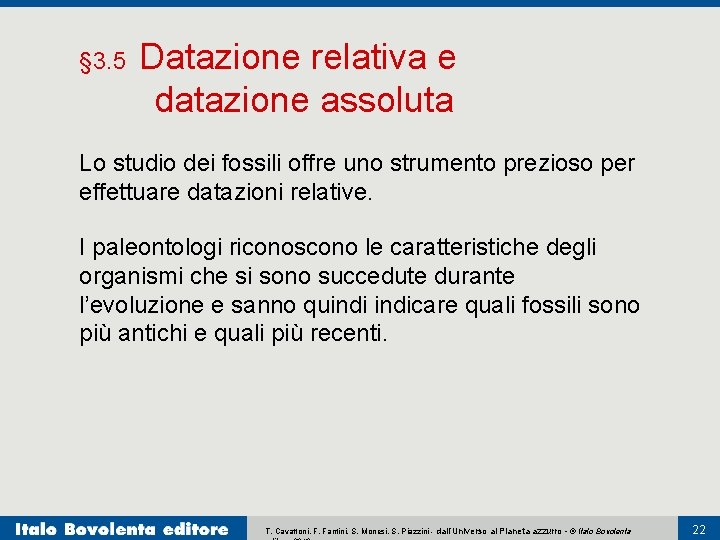 § 3. 5 Datazione relativa e datazione assoluta Lo studio dei fossili offre uno