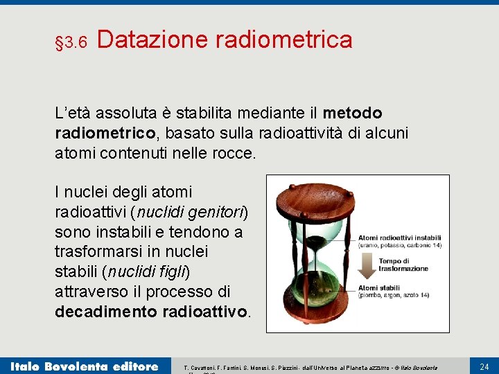 § 3. 6 Datazione radiometrica L’età assoluta è stabilita mediante il metodo radiometrico, basato