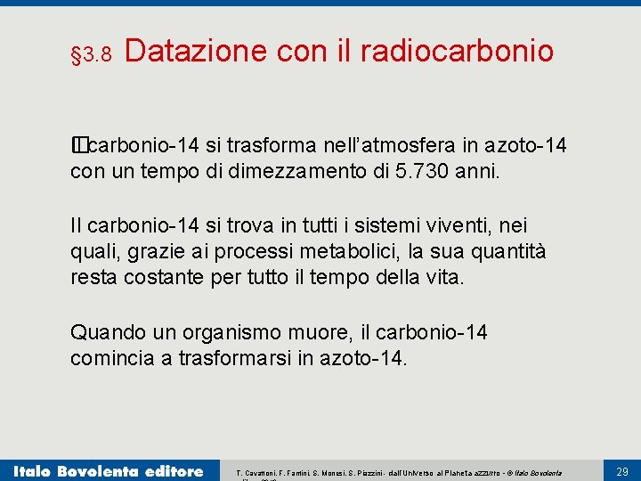 § 3. 8 Datazione con il radiocarbonio I� l carbonio-14 si trasforma nell’atmosfera in
