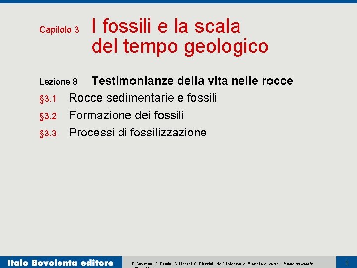 Capitolo 3 I fossili e la scala del tempo geologico Testimonianze della vita nelle