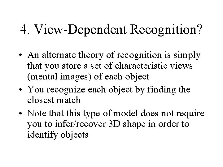 4. View-Dependent Recognition? • An alternate theory of recognition is simply that you store