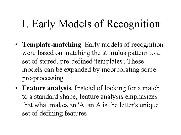 1. Early Models of Recognition • Template-matching. Early models of recognition were based on
