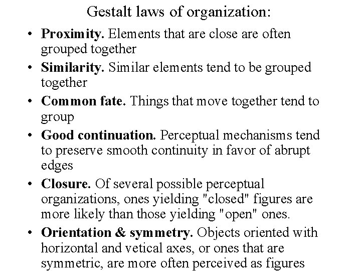 Gestalt laws of organization: • Proximity. Elements that are close are often grouped together