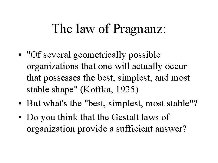 The law of Pragnanz: • "Of several geometrically possible organizations that one will actually