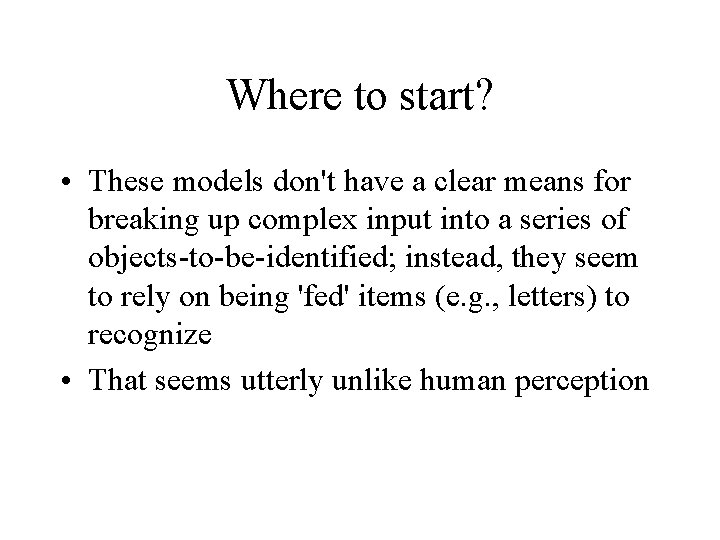 Where to start? • These models don't have a clear means for breaking up