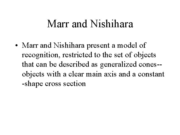 Marr and Nishihara • Marr and Nishihara present a model of recognition, restricted to