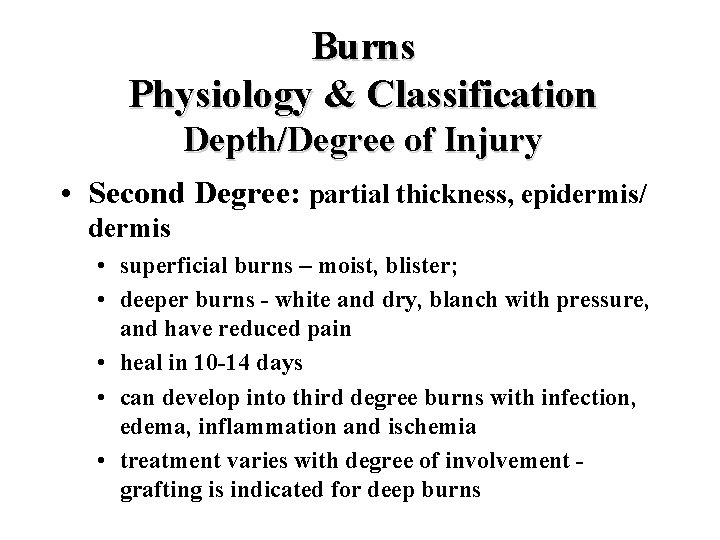 Burns Physiology & Classification Depth/Degree of Injury • Second Degree: partial thickness, epidermis/ dermis