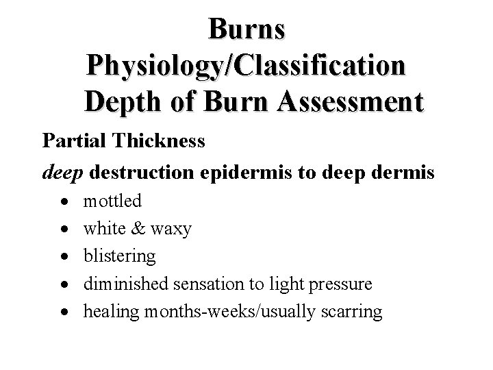 Burns Physiology/Classification Depth of Burn Assessment Partial Thickness deep destruction epidermis to deep dermis