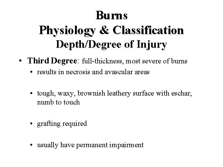 Burns Physiology & Classification Depth/Degree of Injury • Third Degree: Third Degree full-thickness, most