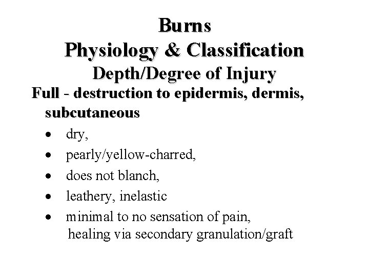 Burns Physiology & Classification Depth/Degree of Injury Full - destruction to epidermis, subcutaneous ·
