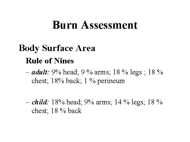 Burn Assessment Body Surface Area Rule of Nines – adult: 9% head; 9 %