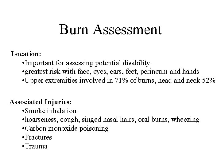 Burn Assessment Location: • Important for assessing potential disability • greatest risk with face,