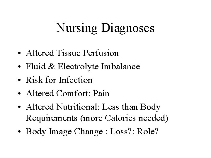 Nursing Diagnoses • • • Altered Tissue Perfusion Fluid & Electrolyte Imbalance Risk for
