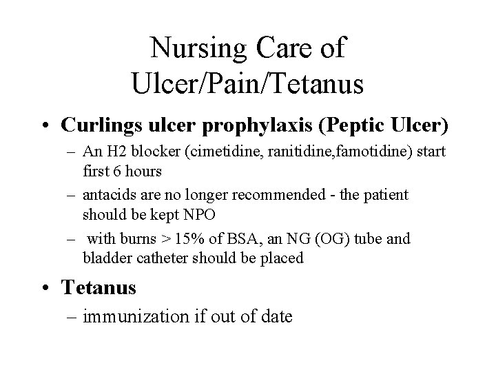 Nursing Care of Ulcer/Pain/Tetanus • Curlings ulcer prophylaxis (Peptic Ulcer) – An H 2