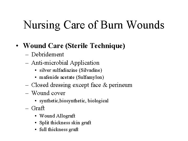 Nursing Care of Burn Wounds • Wound Care (Sterile Technique) – Debridement – Anti-microbial