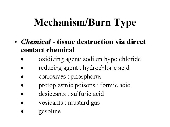 Mechanism/Burn Type • Chemical - tissue destruction via direct Chemical contact chemical · oxidizing